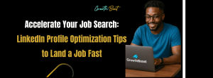 Accelerate Your Job Search: LinkedIn Profile Optimization Tips to Land a Job Fast
