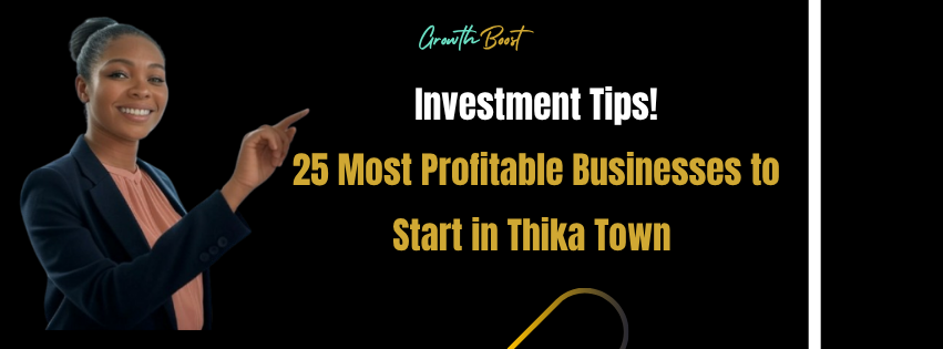 25 Most Profitable Businesses to Start in Thika Town, Kenya