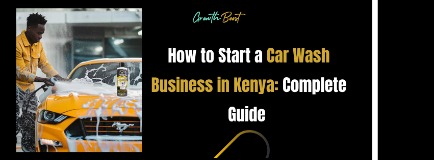 How to Start a Car Wash Business in Kenya: Complete Guide 